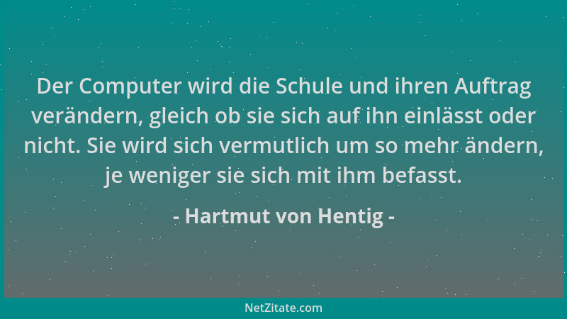 Hartmut von Hentig - Der Computer wird die Schule und ihren Auftrag verändern, gleich ob sie sich auf ihn einlässt oder nic...