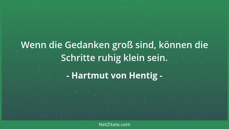 Hartmut von Hentig - Wenn die Gedanken groß sind, können die Schritte ruhig klein sein....