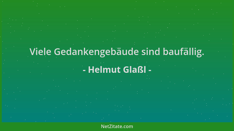 Helmut Glaßl - Viele Gedankengebäude sind baufällig....