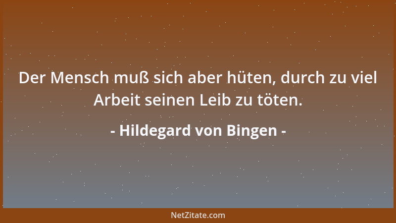 Hildegard von Bingen - Der Mensch muß sich aber hüten, durch zu viel Arbeit seinen Leib zu töten....