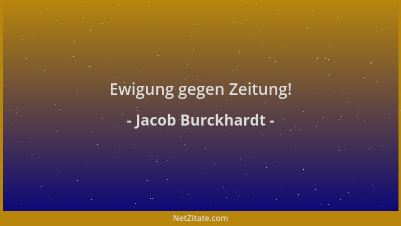 Jacob Burckhardt - Ewigung gegen Zeitung!...