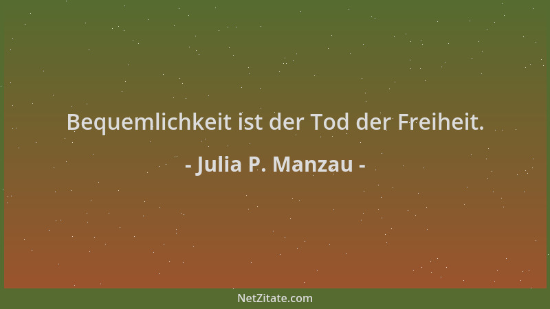 Julia P. Manzau - Bequemlichkeit ist der Tod der Freiheit....
