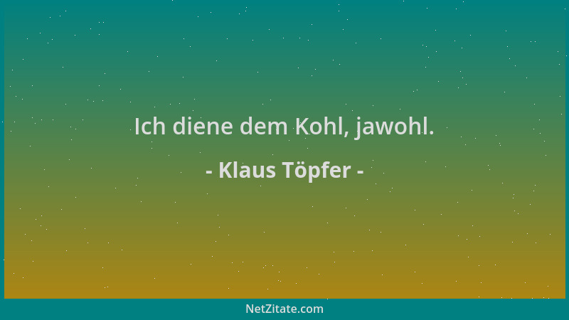 Klaus Töpfer - Ich diene dem Kohl, jawohl....