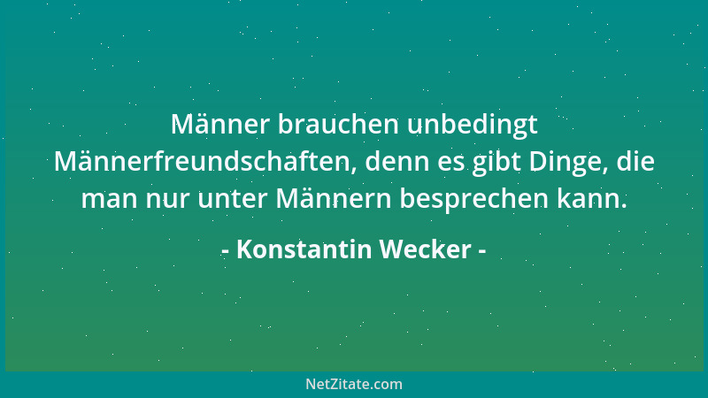 Konstantin Wecker - Männer brauchen unbedingt Männerfreundschaften, denn es gibt Dinge, die man nur unter Männern bespreche...