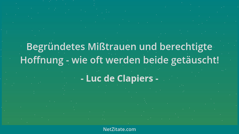 Luc de Clapiers - Begründetes Mißtrauen und berechtigte Hoffnung - wie oft werden beide getäuscht!...