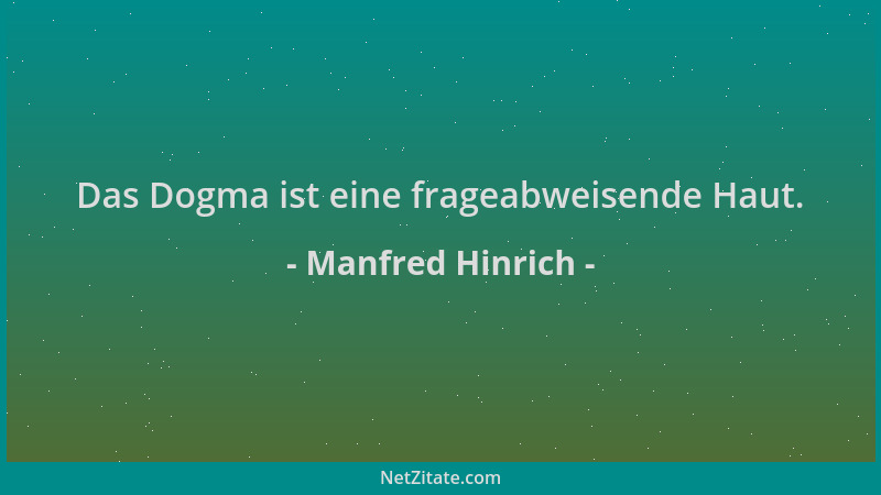 Manfred Hinrich - Das Dogma ist eine frageabweisende Haut....