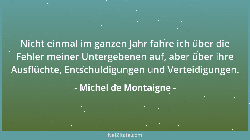 Michel de Montaigne - Wenn ihr ein Jahr gelebt und den Wechsel der Jahreszeiten erlebt habt: Winter, Frühling, Sommer, Herb...