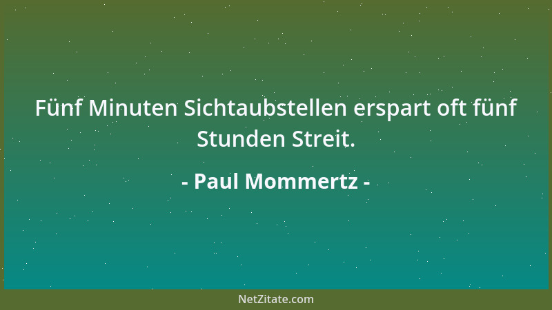 Paul Mommertz - Fünf Minuten Sichtaubstellen erspart oft fünf Stunden Streit....
