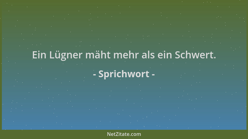 Sprichwort - Ein Lügner mäht mehr als ein Schwert....
