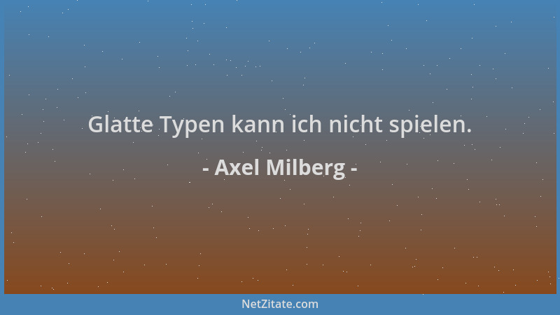 Axel Milberg - Glatte Typen kann ich nicht spielen....