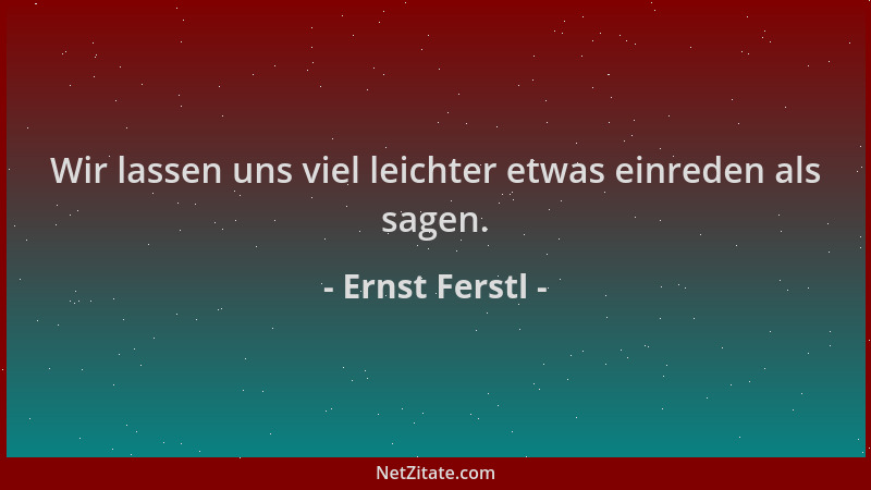 Ernst Ferstl - Wir lassen uns viel leichter etwas einreden als sagen....