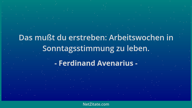 Ferdinand Avenarius - Das mußt du erstreben: Arbeitswochen in Sonntagsstimmung zu leben....