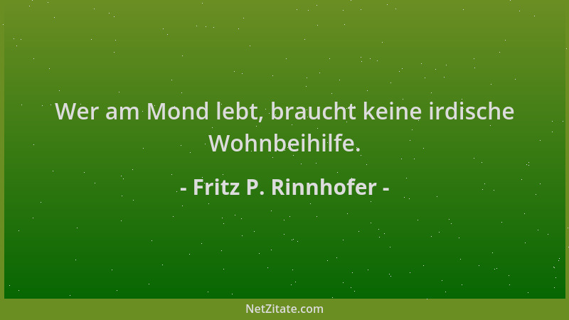 Fritz P. Rinnhofer - Wer am Mond lebt, braucht keine irdische Wohnbeihilfe....
