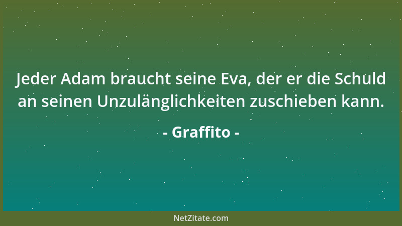 Graffito - Jeder Adam braucht seine Eva, der er die Schuld an seinen Unzulänglichkeiten zuschieben kann....