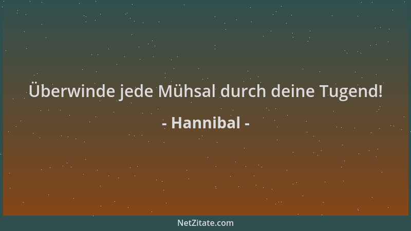 Hannibal - Überwinde jede Mühsal durch deine Tugend!...
