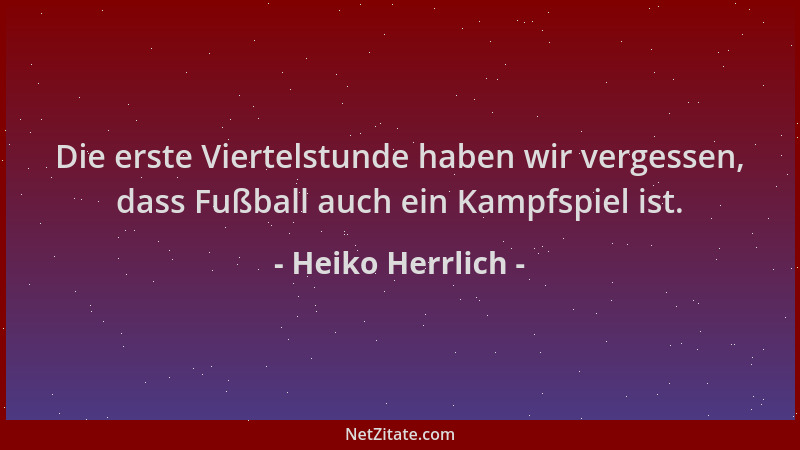 Heiko Herrlich - Die erste Viertelstunde haben wir vergessen, dass Fußball auch ein Kampfspiel ist....