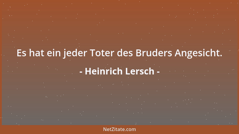 Heinrich Lersch - Es hat ein jeder Toter des Bruders Angesicht....