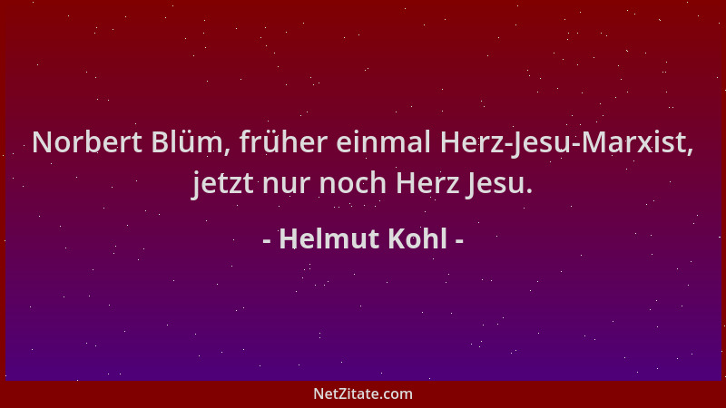 Helmut Kohl - Norbert Blüm, früher einmal Herz-Jesu-Marxist, jetzt nur noch Herz Jesu....