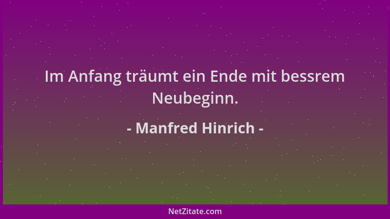 Manfred Hinrich - Im Anfang träumt ein Ende mit bessrem Neubeginn....