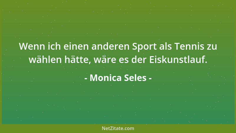 Monica Seles - Wahrscheinlich ist, dass ich noch 15 Jahre Tennis spiele....