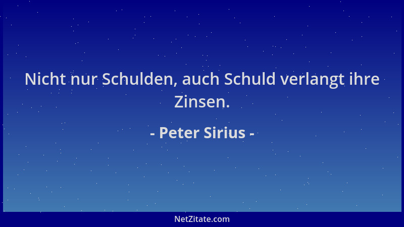 Peter Sirius - Nicht nur Schulden, auch Schuld verlangt ihre Zinsen....
