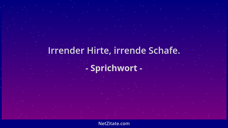 Sprichwort - Irrender Hirte, irrende Schafe....