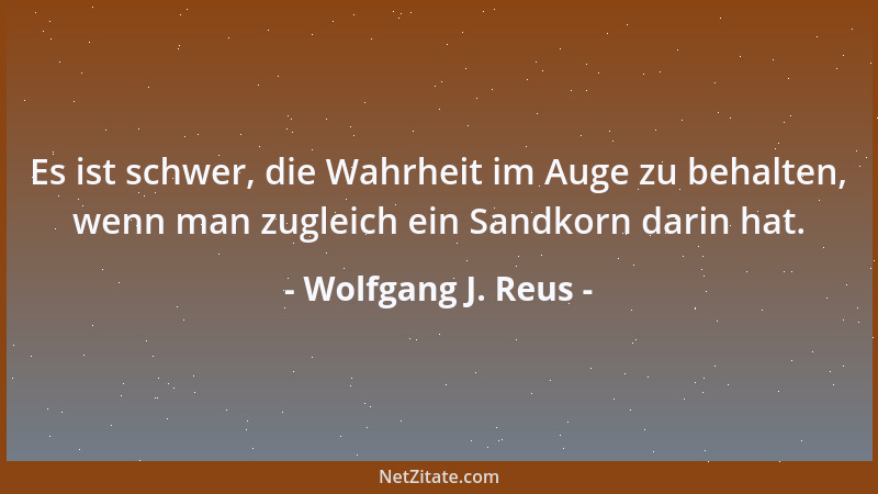 Wolfgang J. Reus -  "Wer weiß, was ich einmal machen werde... ", sinnierte der Junge.  "Vermutlich sterben ", antwortete der Al...