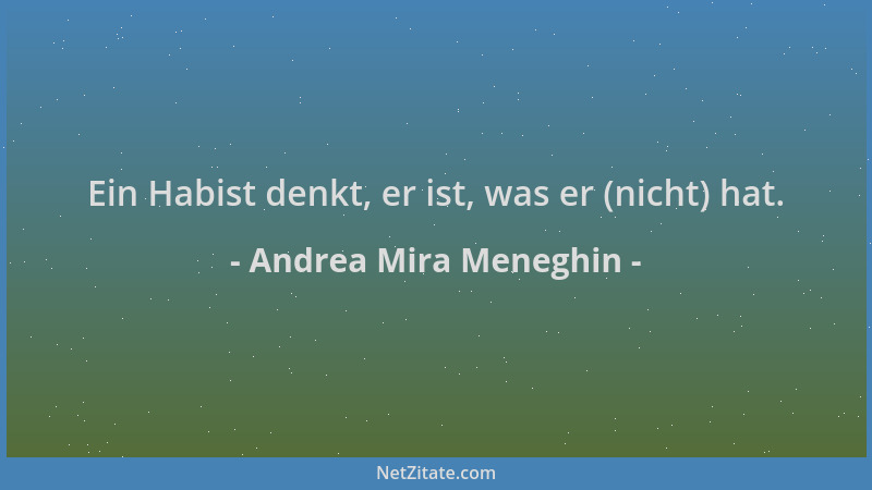 Andrea Mira Meneghin - Ein Habist denkt, er ist, was er (nicht) hat....
