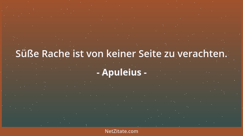 Apuleius - Denn der ist nicht glücklich, dessen Reichtum niemand kennt....