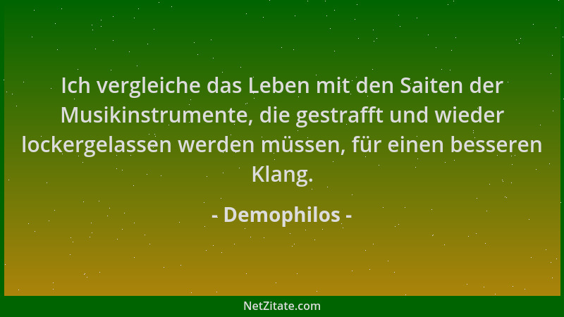 Demophilos - Ich vergleiche das Leben mit den Saiten der Musikinstrumente, die gestrafft und wieder lockergelassen werden m...
