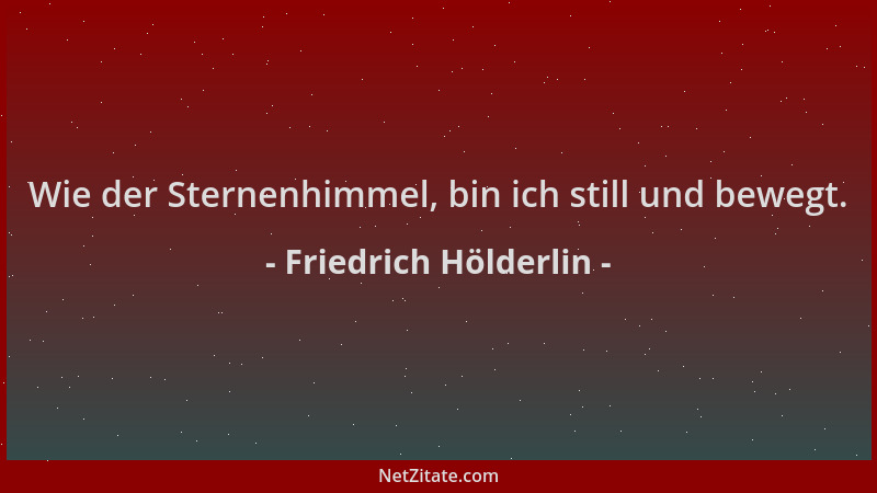 Friedrich Hölderlin - Wie der Sternenhimmel, bin ich still und bewegt....