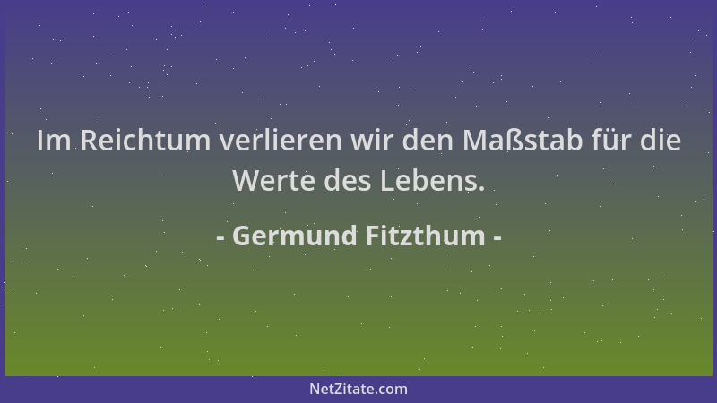 Germund Fitzthum - Im Reichtum verlieren wir den Maßstab für die Werte des Lebens....