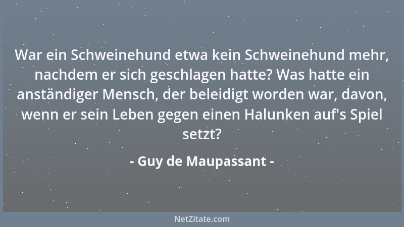 Guy de Maupassant - War ein Schweinehund etwa kein Schweinehund mehr, nachdem er sich geschlagen hatte? Was hatte ein anstä...