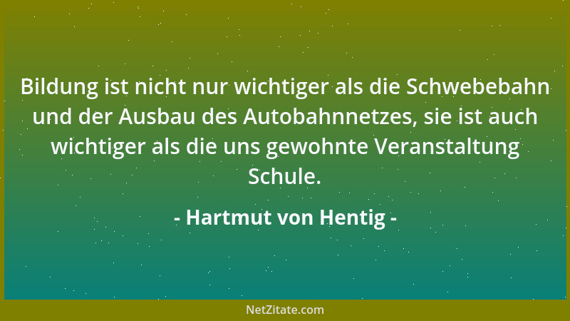 Hartmut von Hentig - Bildung ist nicht nur wichtiger als die Schwebebahn und der Ausbau des Autobahnnetzes, sie ist auch wi...
