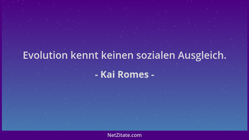 Kai Romes - Evolution kennt keinen sozialen Ausgleich....