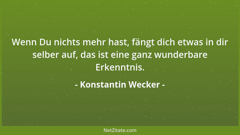 Konstantin Wecker - Wenn Du nichts mehr hast, fängt dich etwas in dir selber auf, das ist eine ganz wunderbare Erkenntnis....
