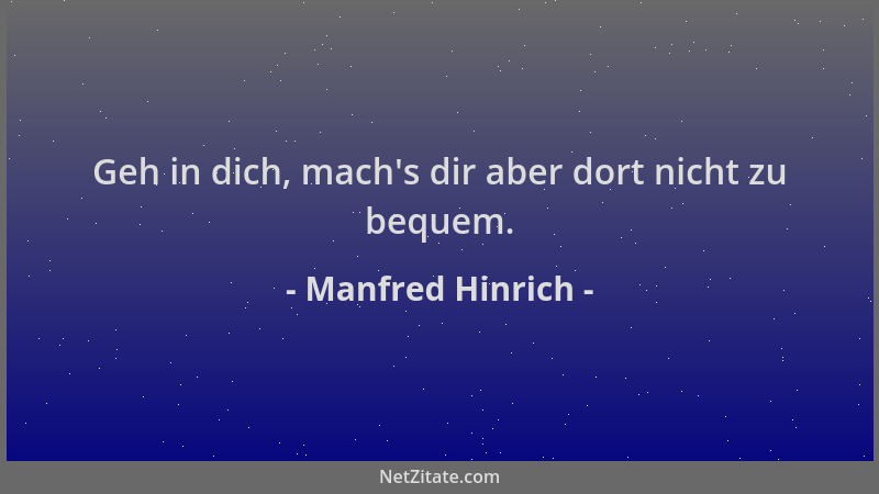 Manfred Hinrich - Geh in dich, mach 's dir aber dort nicht zu bequem....