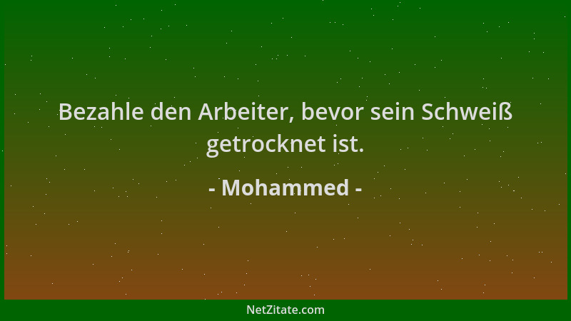 Mohammed - Bezahle den Arbeiter, bevor sein Schweiß getrocknet ist....