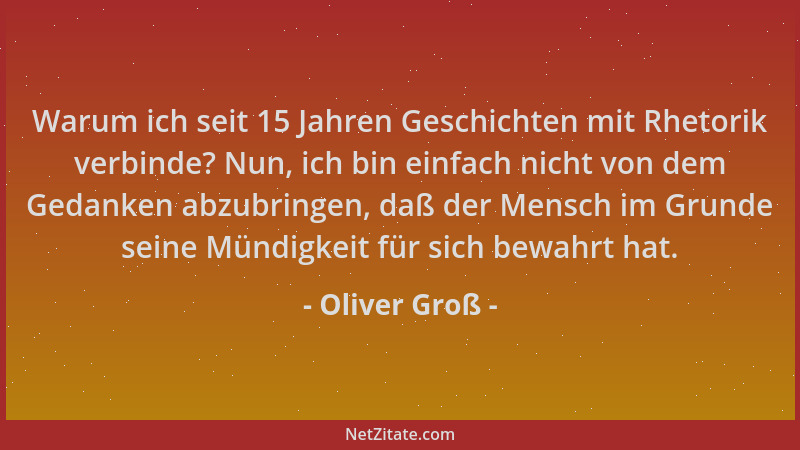 Oliver Groß - Warum ich seit 15 Jahren Geschichten mit Rhetorik verbinde? Nun, ich bin einfach nicht von dem Gedanken abzub...