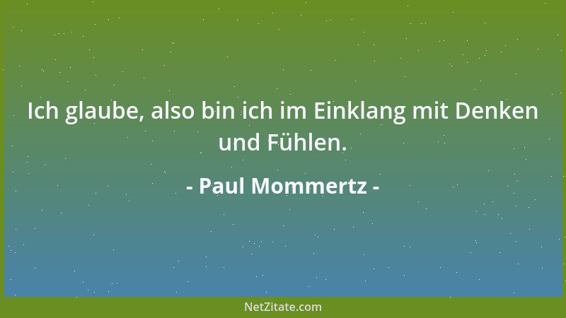 Paul Mommertz - Ich glaube, also bin ich im Einklang mit Denken und Fühlen....
