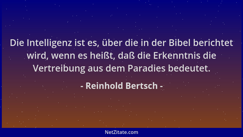 Reinhold Bertsch - Die Intelligenz ist es, über die in der Bibel berichtet wird, wenn es heißt, daß die Erkenntnis die Vert...