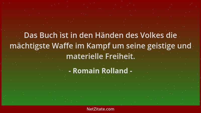 Romain Rolland - Das Buch ist in den Händen des Volkes die mächtigste Waffe im Kampf um seine geistige und materielle Freih...