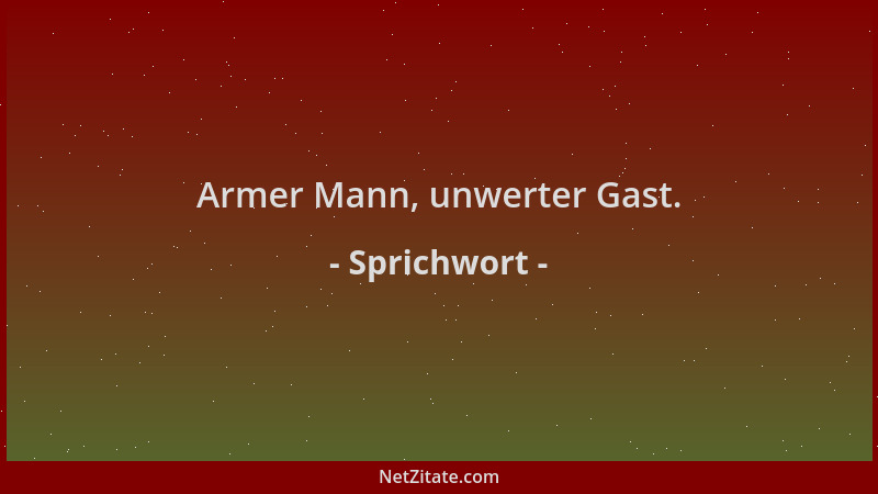 Sprichwort - Armer Mann, unwerter Gast....