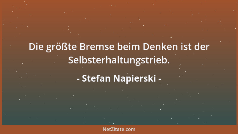 Stefan Napierski - Die größte Bremse beim Denken ist der Selbsterhaltungstrieb....