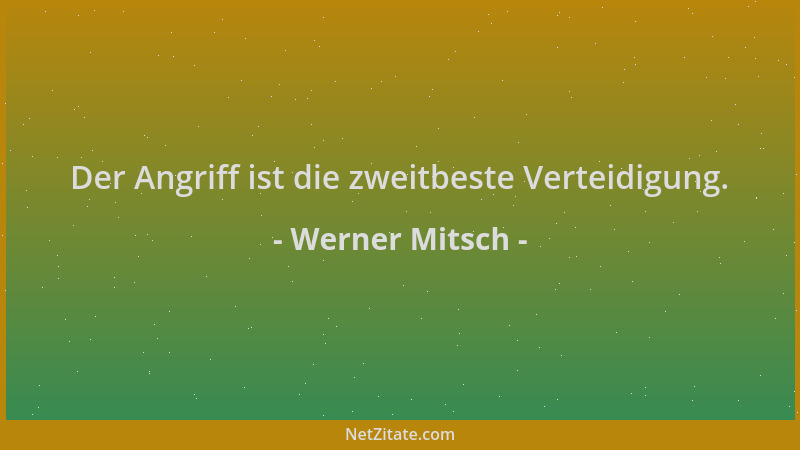 Werner Mitsch - Der Angriff ist die zweitbeste Verteidigung....