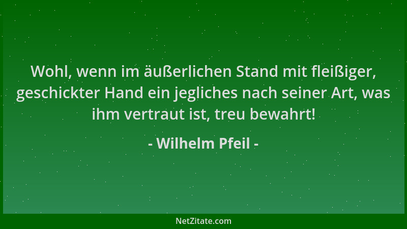 Wilhelm Pfeil - Wohl, wenn im äußerlichen Stand mit fleißiger, geschickter Hand ein jegliches nach seiner Art, was ihm vert...