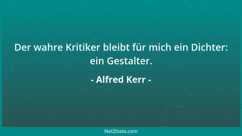 Alfred Kerr - Jedermann will einen Freund haben, aber niemand gibt sich die Mühe, auch einer zu sein....