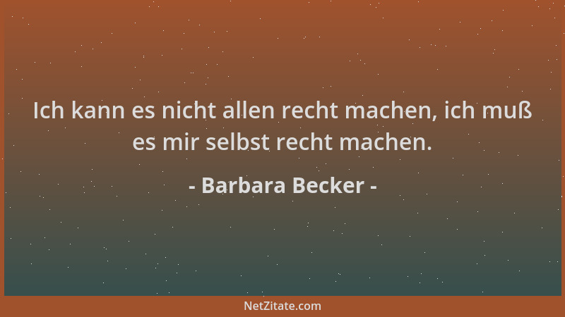 Barbara Becker - Ich kann es nicht allen recht machen, ich muß es mir selbst recht machen....