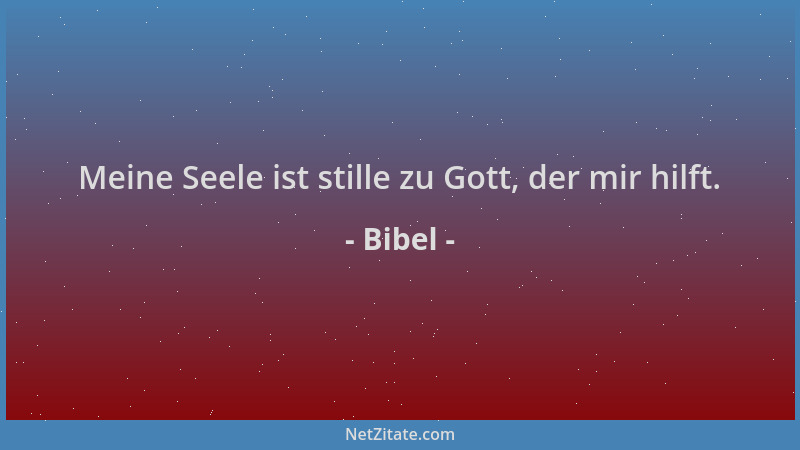Bibel - Meine Seele ist stille zu Gott, der mir hilft....