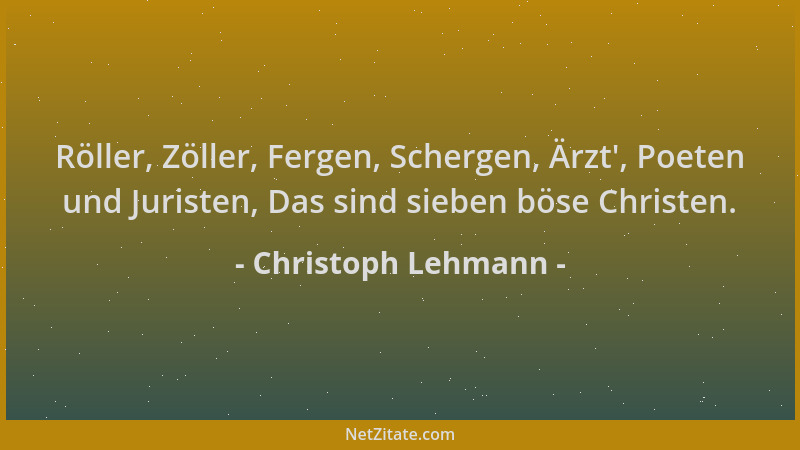 Christoph Lehmann - Röller, Zöller, Fergen, Schergen, Ärzt ', Poeten und Juristen, Das sind sieben böse Christen....